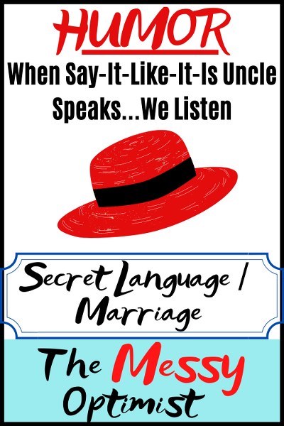 When-Say-It-Like-It-Is Uncle Speaks – We Listen (Secret Language / Marriage)