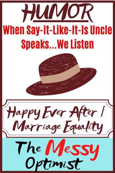 When-Say-It-Like-It-Is Uncle Speaks – We Listen (Happy Ever After / Marriage Equality)
