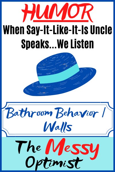 When-Say-It-Like-It-Is Uncle Speaks – We Listen (Bathroom Behavior / Walls)