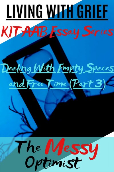 Living With Grief – Dealing With Empty Spaces and Free Time (Part 3)